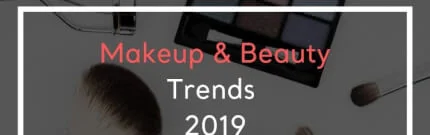 Makeup and Beauty Trends 2019