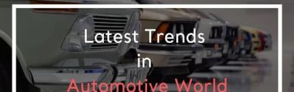 Latest Trends in Automotive World