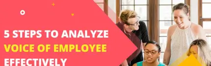 5 Steps to Analyze Voice of Employee Data Effectively
