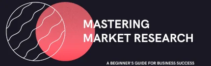 Mastering Market Research: A Beginner's Guide for Business Success