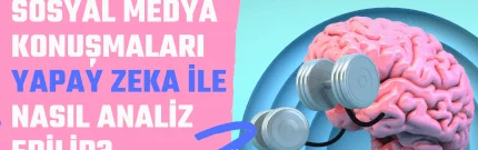 Sosyal Medya Konuşmaları Yapay Zeka ile Nasıl Analiz Edilir?