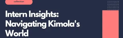 Intern Insights: Navigating Kimola's World