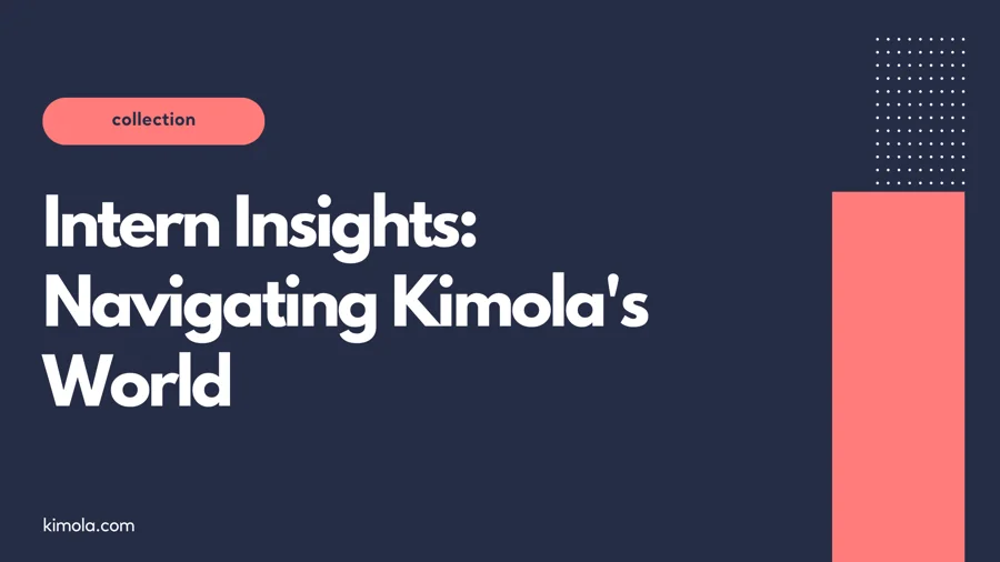 Intern Insights: Navigating Kimola's World