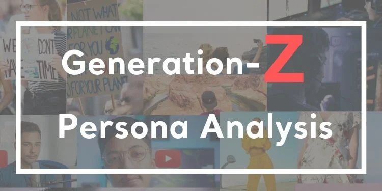 Gen Z Persona Analysis: Who are they?