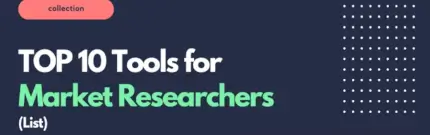 TOP 10 Tools for Market Researchers for Every Step of Market Research