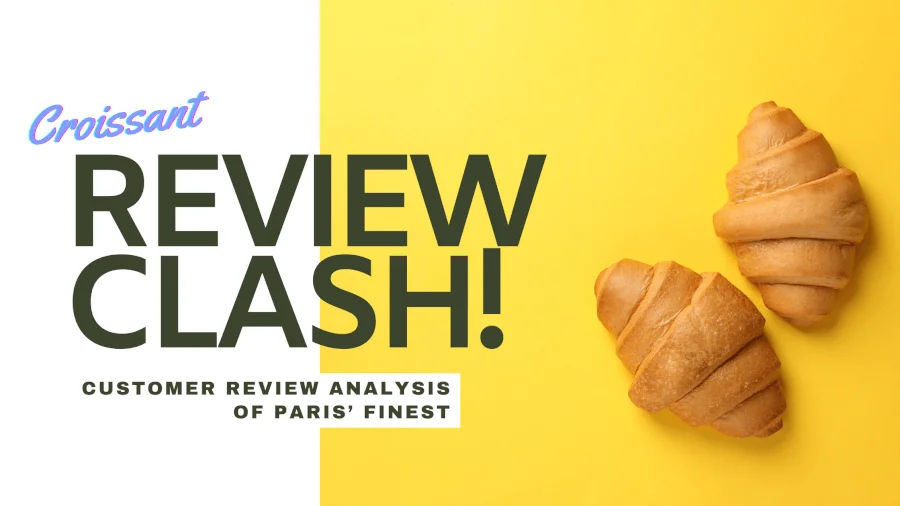   Croissant Clash: Customer Review Analysis of Paris' Finest 