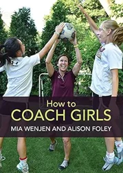 How to Coach Girls: Practical Tips for Coaching Female Athletes