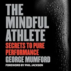 Unlock Athletic Mindfulness: Insights from 'The Mindful Athlete'