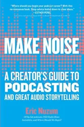 Essential Guide to Podcasting: Insights from 'Make Noise' by Eric Nuzum