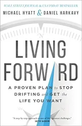 Empower Your Life with 'Living Forward' by Michael Hyatt and Daniel Harkavy