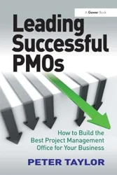 Leading Successful PMOs: Practical Advice for PMO Managers and Leaders