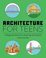 Architecture for Teens: A Comprehensive Introduction to the World of Architecture