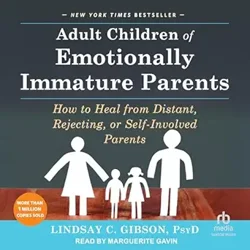 Transformative Insights on Healing from Emotionally Immature Parents