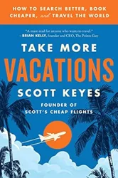 Book Review: Take More Vacations by Scott Keyes