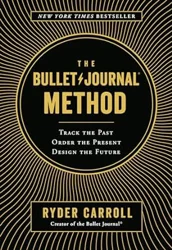 Practical Advice for Organizing and Improving Self-Reflection: The Bullet Journal Method Book Review