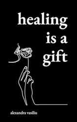 Healing Is a Gift: A Beautiful and Inspirational Poetry Book