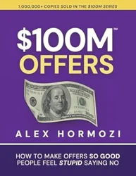 Key Insights from '$100M Offers' by Alex Hormozi for Entrepreneurs