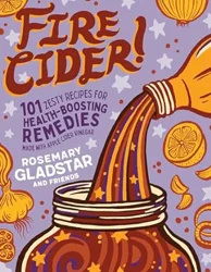 Fire Cider 101: A Beautiful Collection of Health Boosting Recipes