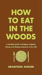 Informative Book for Foraging, Trapping, Fishing, and Hunting in the Wilderness