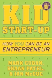 Kid Start-Up: How YOU Can Become an Entrepreneur - Informative Guide for Young Entrepreneurs