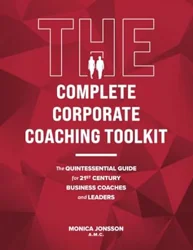 The Complete Corporate Coaching Toolkit: A Comprehensive Resource for Coaches