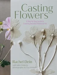 Inspiring Guide to Botanical Art: A Review of 'Casting Flowers'