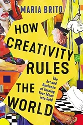 How Creativity Rules The World: Inspiring Insights by Maria Brito