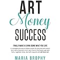 Art Money Success: A Practical Guide for Artists