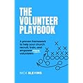 The Volunteer Playbook: A Practical Guide to Building and Retaining Volunteer Teams