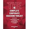 The Complete Corporate Coaching Toolkit: A Comprehensive Resource for Coaches
