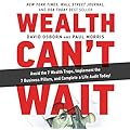Wealth Can’t Wait: Practical Advice for Building Wealth and Success