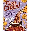 Fire Cider 101: A Beautiful Collection of Health Boosting Recipes