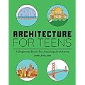 Architecture for Teens: A Comprehensive Introduction to the World of Architecture