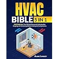 The HVAC Bible: A Comprehensive Guide for Heating and Cooling Systems