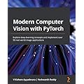Modern Computer Vision with PyTorch: A Comprehensive Guide for Image Analysis and CV Techniques