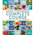 Digital Photography Complete Course: A Comprehensive Guide for Beginners and Advanced Photographers