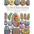 The Art of Stone Painting: Easy Instructions and Colorful Ideas for Beginners